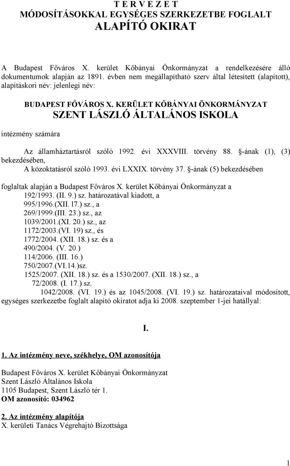 KERÜLET KŐBÁNYAI ÖNKORMÁNYZAT SZENT LÁSZLÓ ÁLTALÁNOS ISKOLA intézmény számára Az államháztartásról szóló 1992. évi XXXVIII. törvény 88. -ának (1), (3) bekezdésében, A közoktatásról szóló 1993.