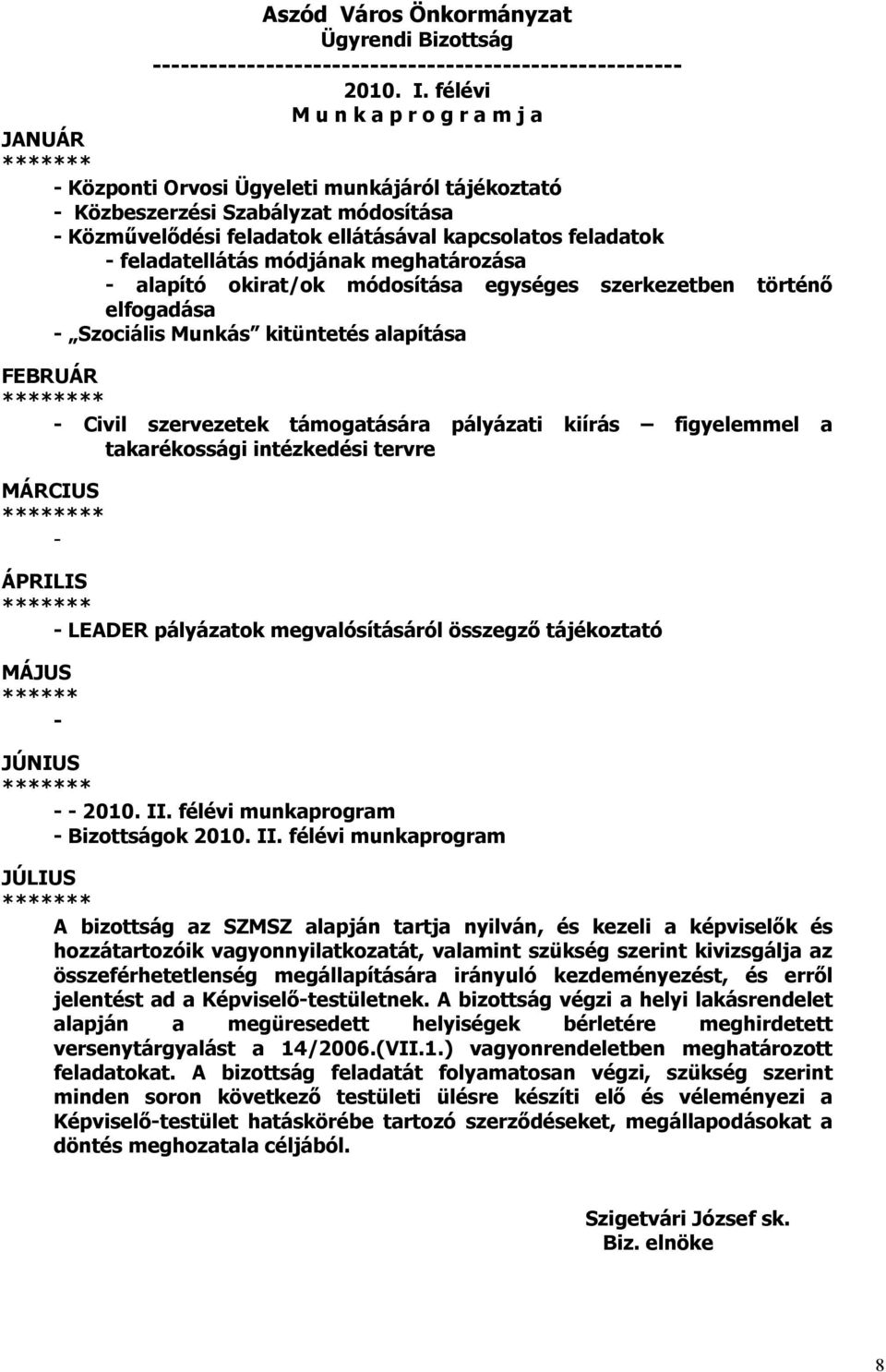 takarékossági intézkedési tervre MÁRCIUS * ÁPRILIS LEADER pályázatok megvalósításáról összegzı tájékoztató MÁJUS JÚNIUS 2010. II.