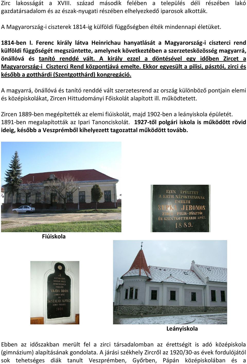 Ferenc király látva Heinrichau hanyatlását a Magyarország-i ciszterci rend külföldi függőségét megszüntette, amelynek következtében a szerzetesközösség magyarrá, önállóvá és tanító renddé vált.