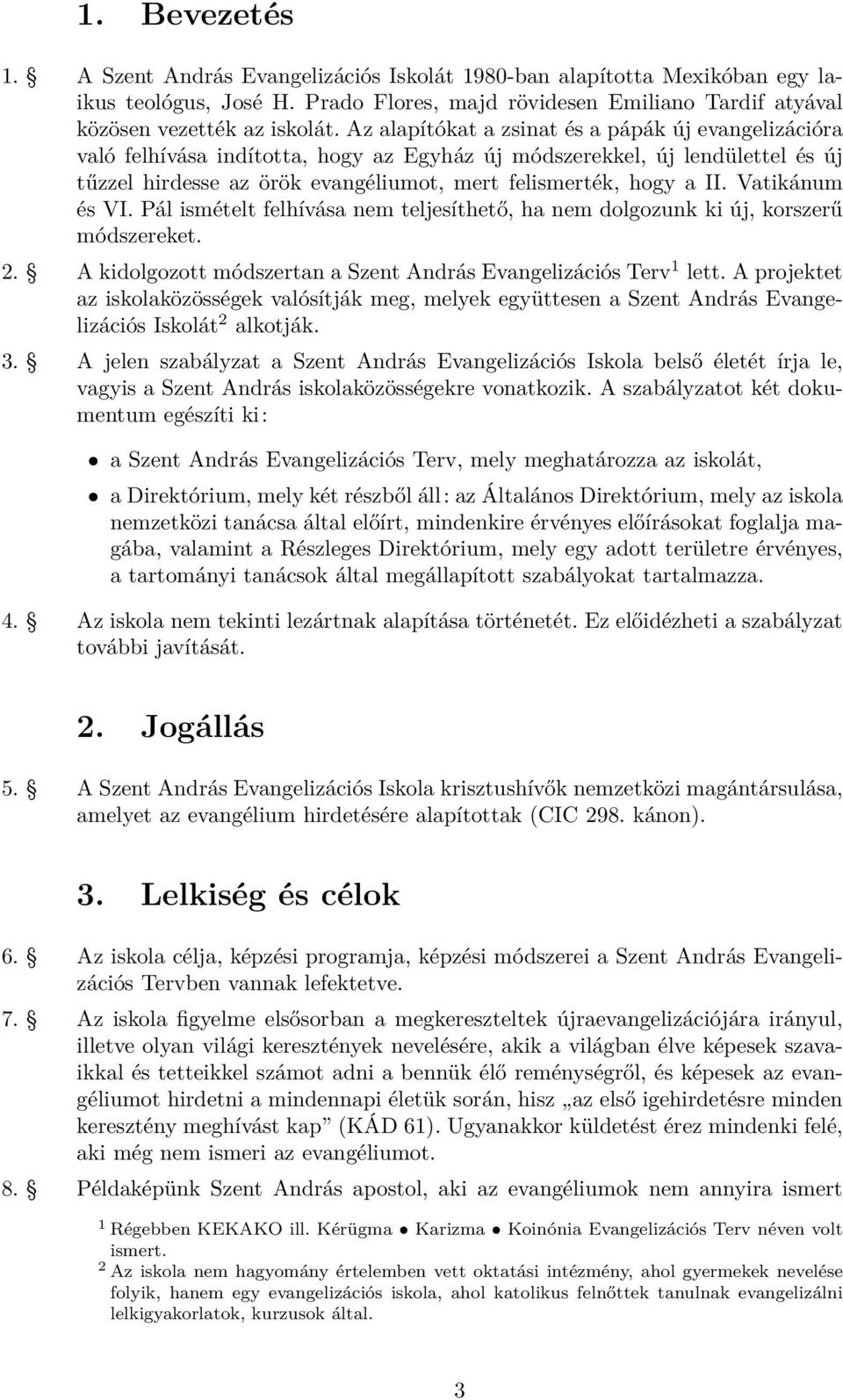 Vatikánum és VI. Pál ismételt felhívása nem teljesíthető, ha nem dolgozunk ki új, korszerű módszereket. A kidolgozott módszertan a Szent András Evangelizációs Terv 1 lett.