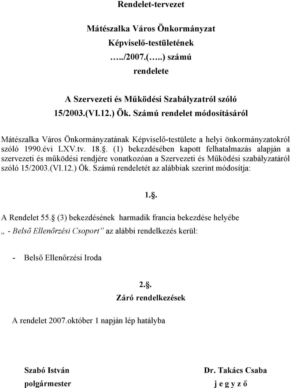 . (1) bekezdésében kapott felhatalmazás alapján a szervezeti és működési rendjére vonatkozóan a Szervezeti és Működési szabályzatáról szóló 15/2003.(VI.12.) Ök.