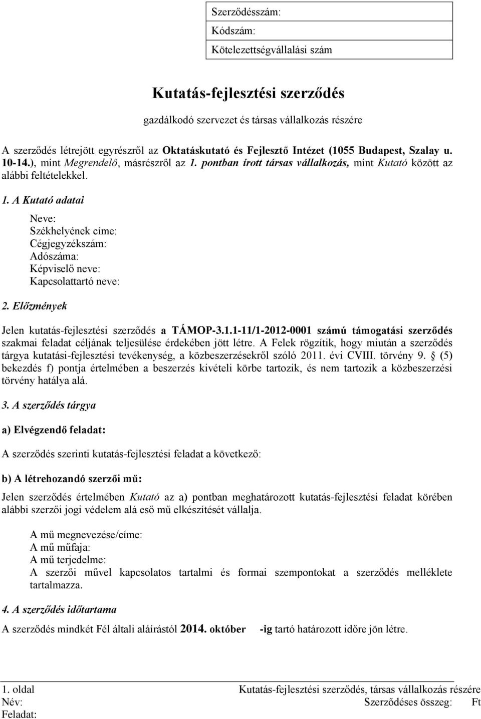 Előzmények Jelen kutatás-fejlesztési szerződés a TÁMOP-3.1.1-11/1-2012-0001 számú támogatási szerződés szakmai feladat céljának teljesülése érdekében jött létre.