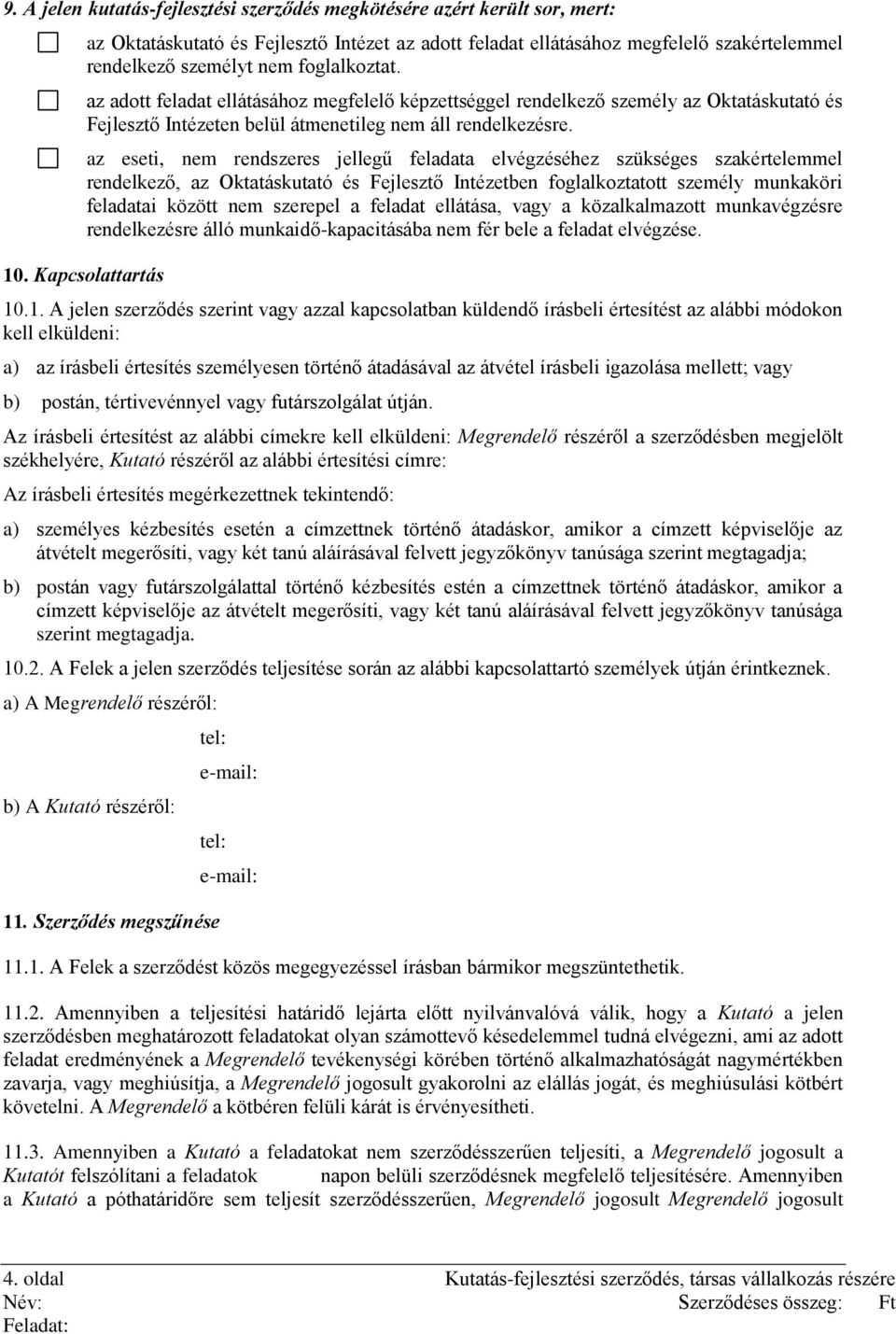 az eseti, nem rendszeres jellegű feladata elvégzéséhez szükséges szakértelemmel rendelkező, az Oktatáskutató és Fejlesztő Intézetben foglalkoztatott személy munkaköri feladatai között nem szerepel a