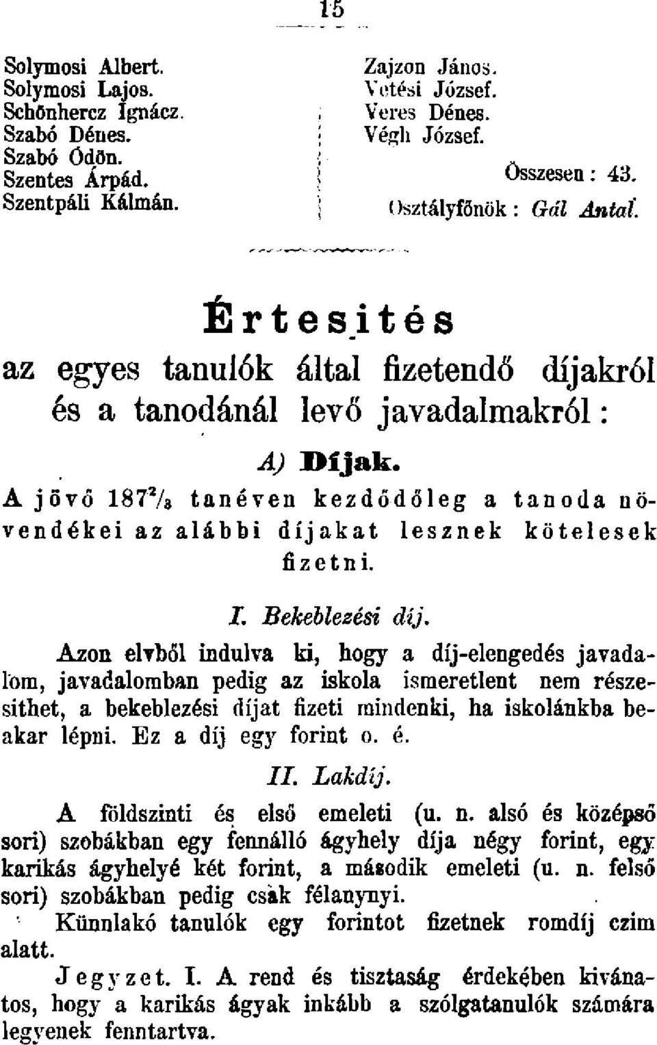 A jövő 187 2 /3 tanéven kezdődőleg a tanoda növendékei az alábbi díjakat lesznek kötelesek fizetni. I. Bekéblezési díj.