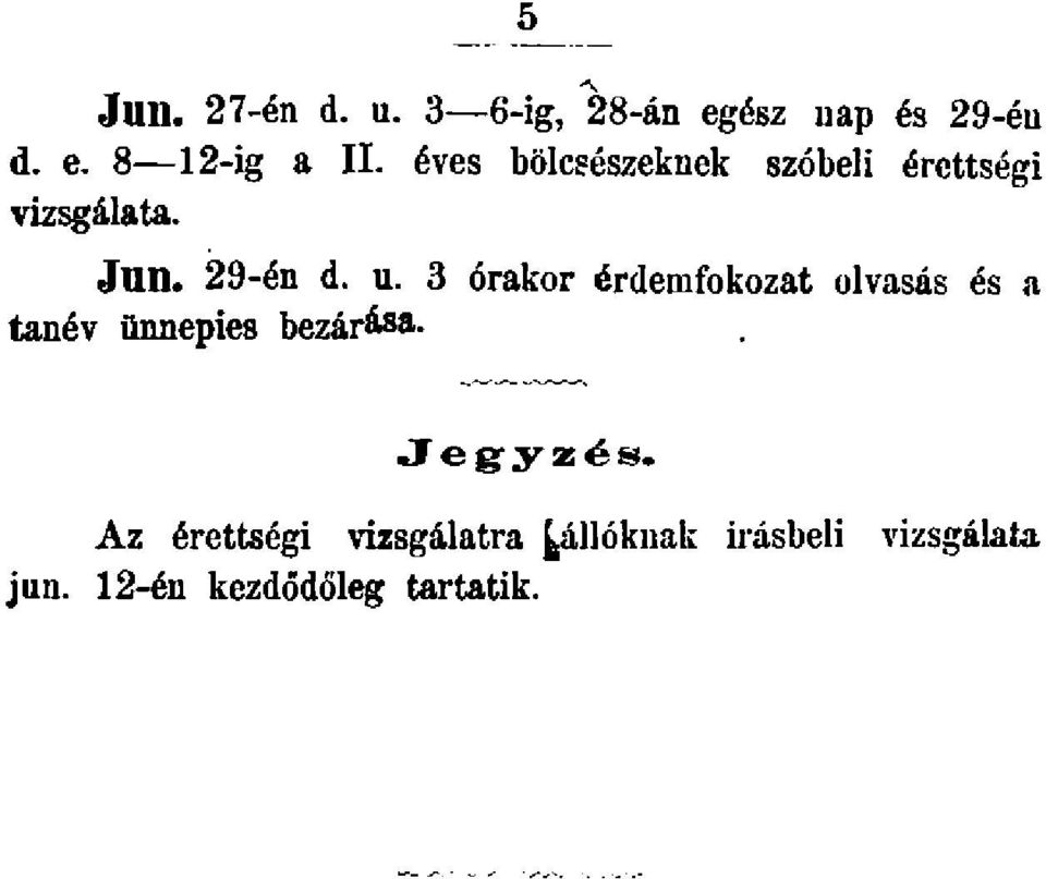 3 órakor érdemfokozat olvasás és a tanév ünnepies bezárása- Jegyzés.