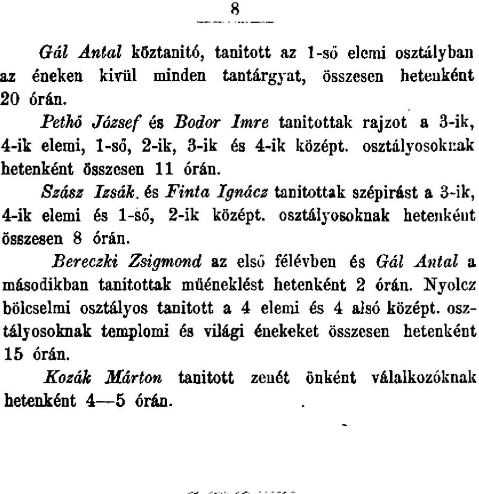 Szász Izsák, és Finta Ignácz tanítottak szépírást a 3-ik, 4-ik elemi és 1-ső, 2-ik középt. osztályosoknak hetenként összesen 8 órán.