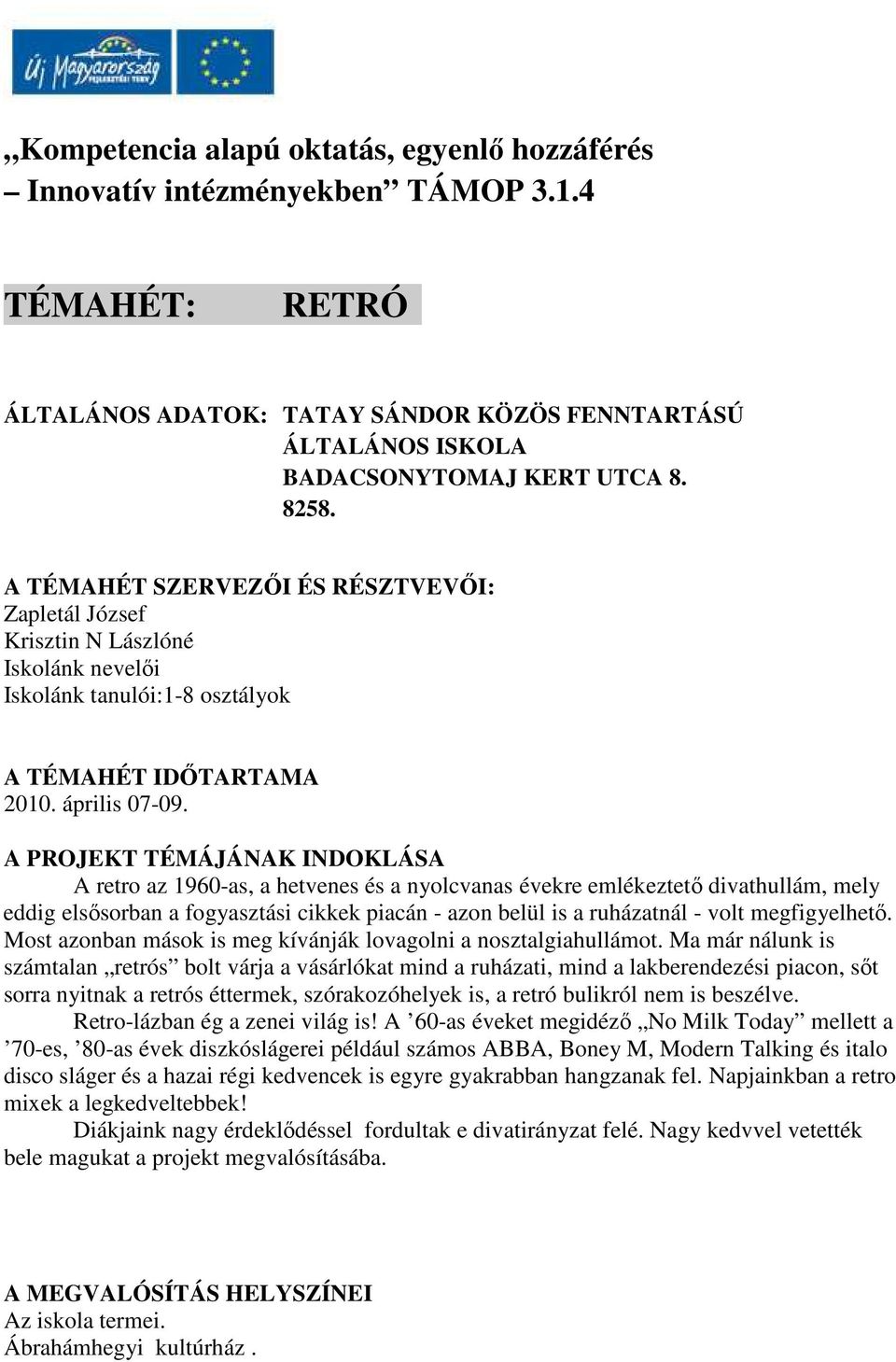 A PROJEKT TÉMÁJÁNAK INDOKLÁSA A retro az 1960-as, a hetvenes és a nyolcvanas évekre emlékeztető divathullám, mely eddig elsősorban a fogyasztási cikkek piacán - azon belül is a ruházatnál - volt