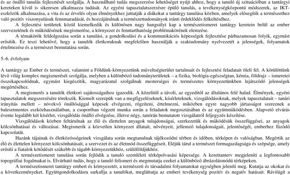 amelyek elősegítik a természethez való pozitív viszonyulásuk fennmaradását, és hozzájárulnak a természettudományok iránti érdeklődés felkeltéséhez.