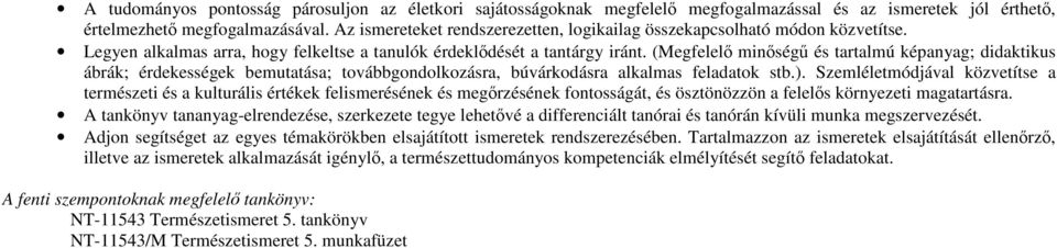 (Megfelelő minőségű és tartalmú képanyag; didaktikus ábrák; érdekességek bemutatása; továbbgondolkozásra, búvárkodásra alkalmas feladatok stb.).