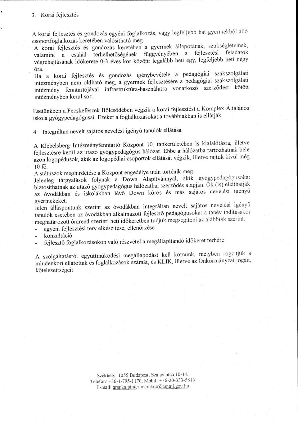 heti egy, egfejebb heti négy óra.