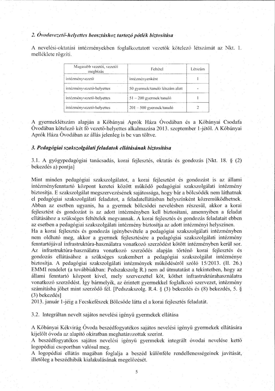 Magasabb vezetői, vezetöi megbízás Fetéte Létszám intézményvezető intézményenként intézményvezető-heyettes 50 gyennek/tanuó étszám aatt - intézményvezetö-heyettes 51-200 gyennek/tanuó