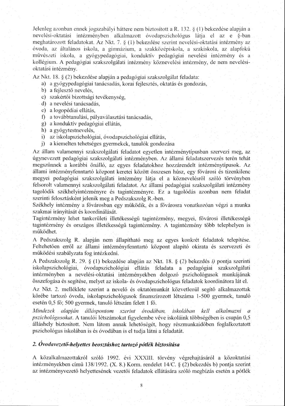 intézmény és a koégium. A pedagógiai szakszogáati intézmény közneveési intézmény, de nem neveésioktatási intézmény. Az Nkt. 18.