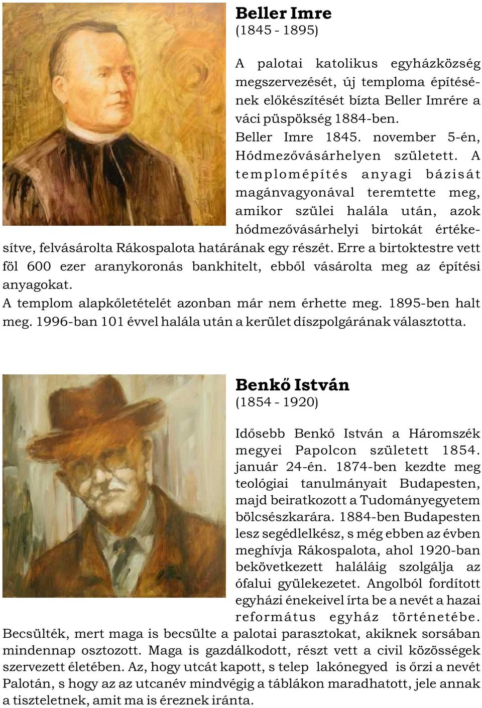 A templomépítés anyagi bázisát magánvagyonával teremtette meg, amikor szülei halála után, azok hódmezõvásárhelyi birtokát értékesítve, felvásárolta Rákospalota határának egy részét.