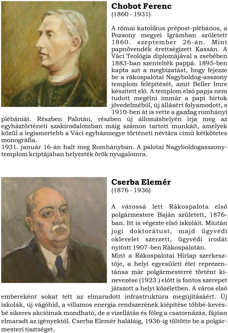 1895-ben kapta azt a megbízatást, hogy fejezze be a rákospalotai Nagyboldog-asszony templom felépítését, amit Beller Imre készített elõ.