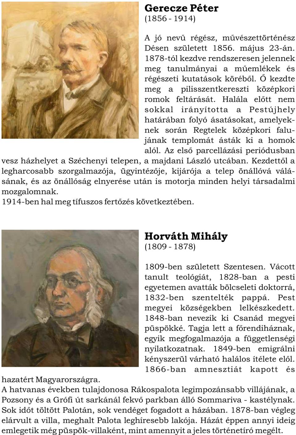 Halála elõtt nem sokkal irányította a Pestújhely határában folyó ásatásokat, amelyeknek során Regtelek középkori falujának templomát ásták ki a homok alól.