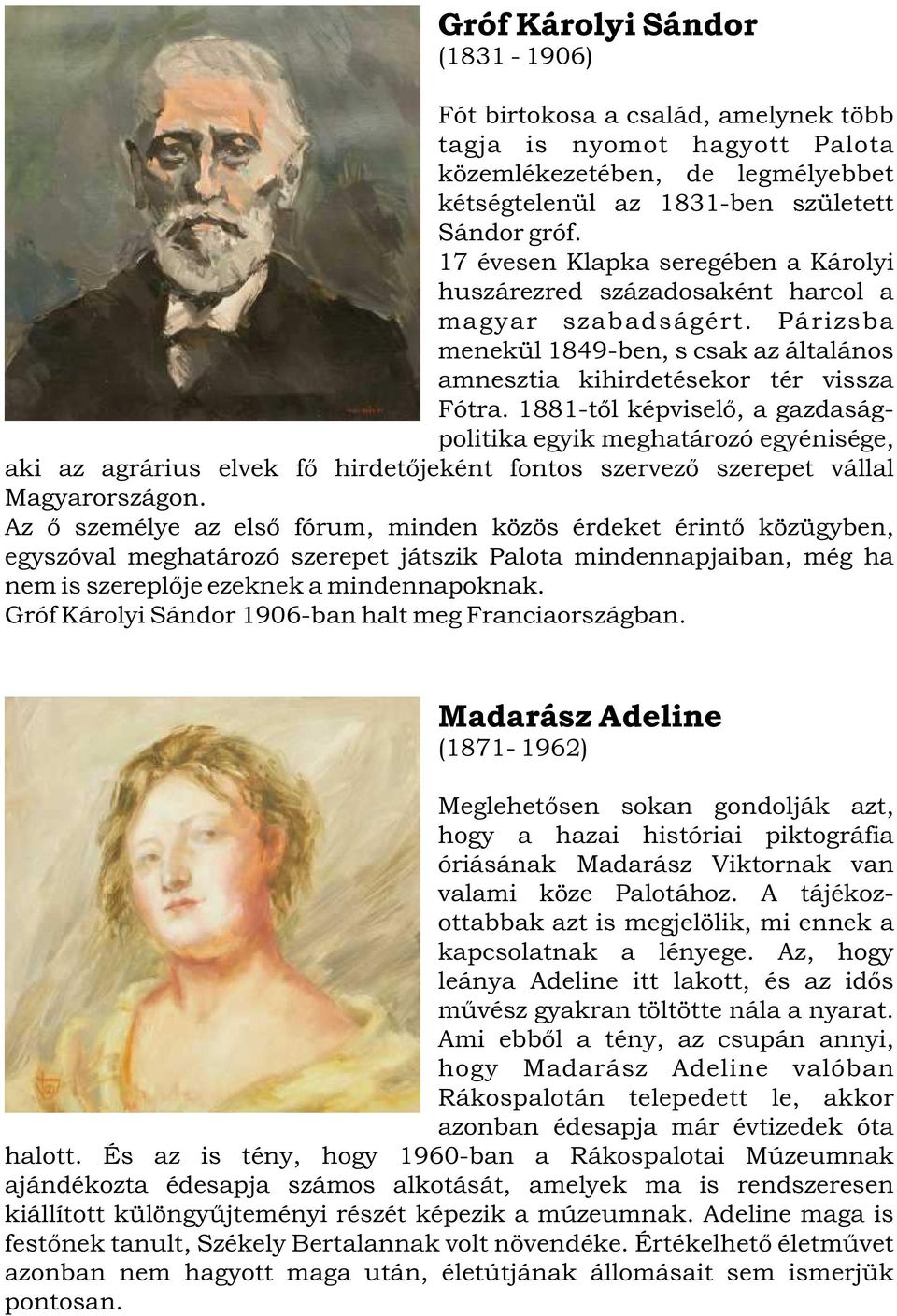 1881-tõl képviselõ, a gazdaságpolitika egyik meghatározó egyénisége, aki az agrárius elvek fõ hirdetõjeként fontos szervezõ szerepet vállal Magyarországon.