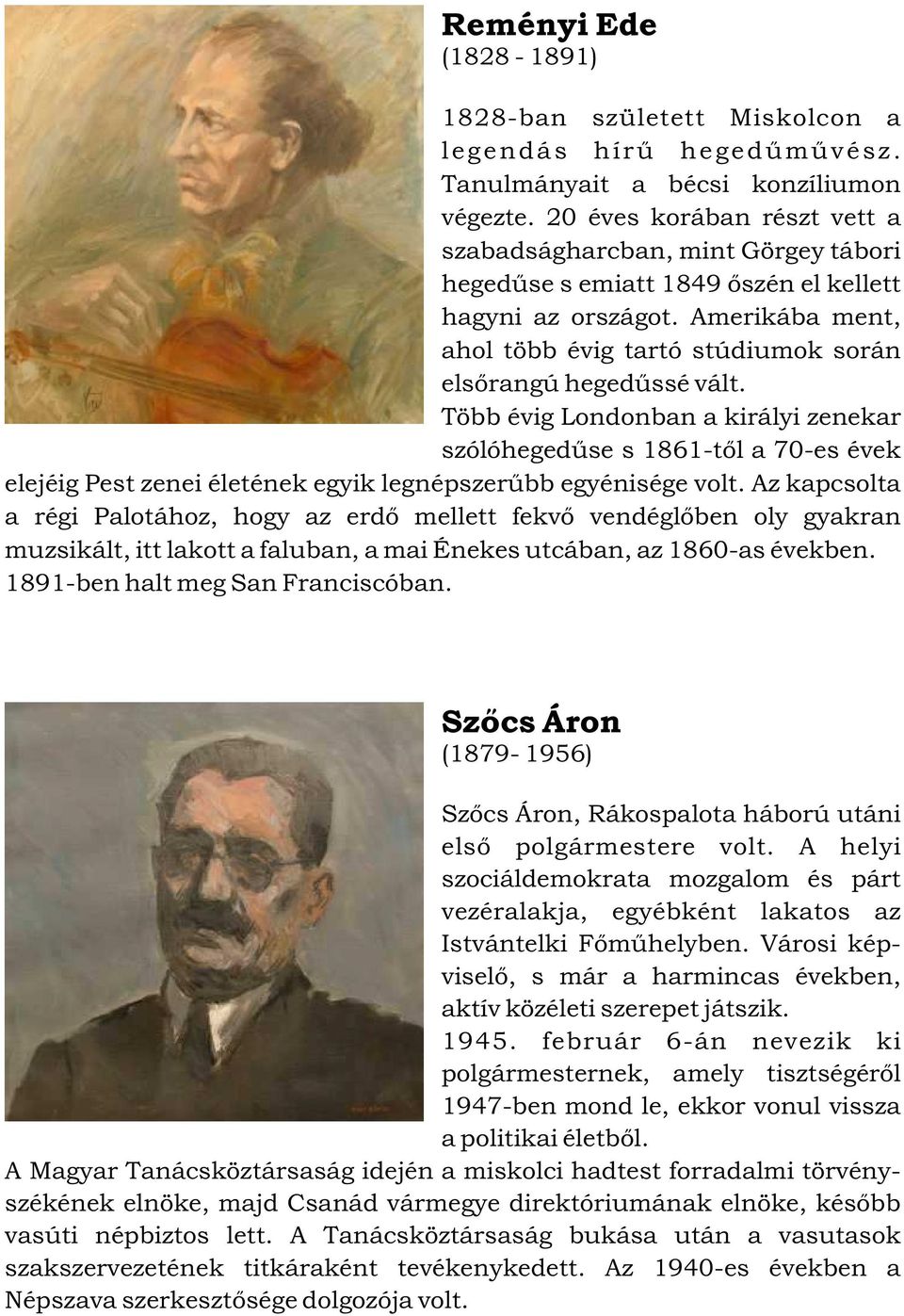 Amerikába ment, ahol több évig tartó stúdiumok során elsõrangú hegedûssé vált.