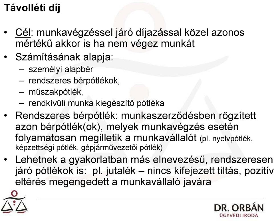 bérpótlék(ok), melyek munkavégzés esetén folyamatosan megilletik a munkavállalót (pl.