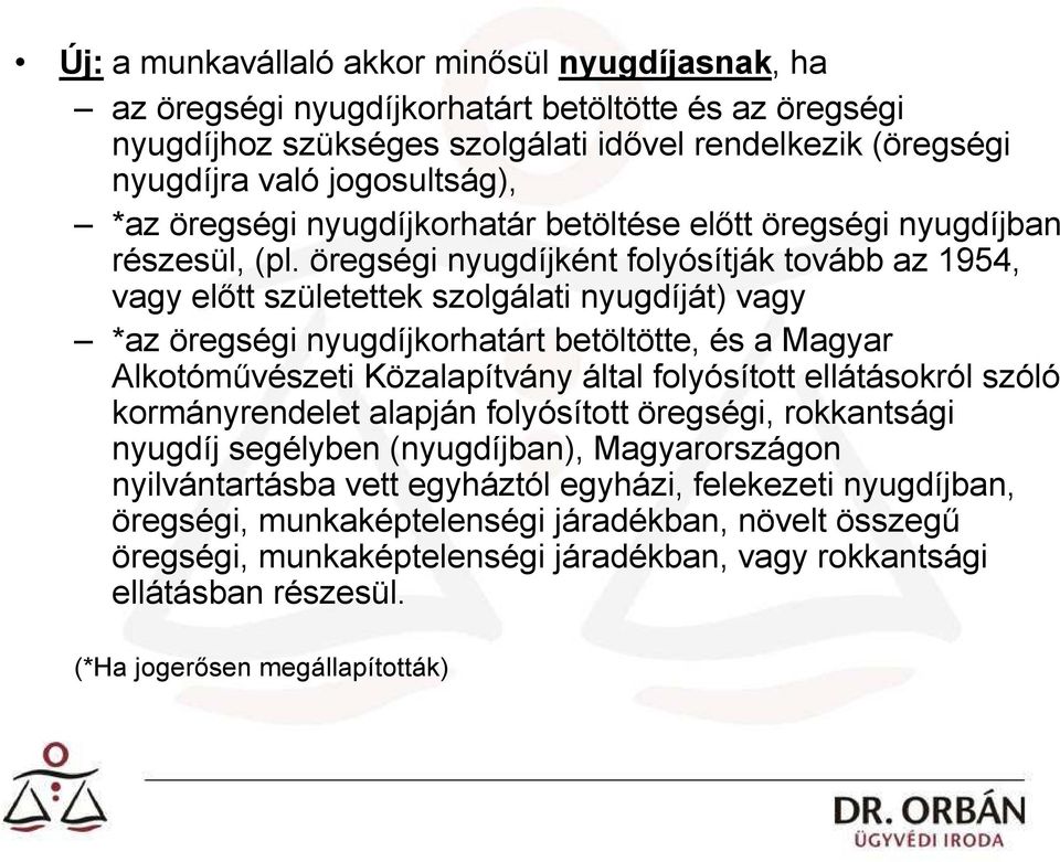 öregségi nyugdíjként folyósítják tovább az 1954, vagy előtt születettek szolgálati nyugdíját) vagy *az öregségi nyugdíjkorhatárt betöltötte, és a Magyar Alkotóművészeti Közalapítvány által