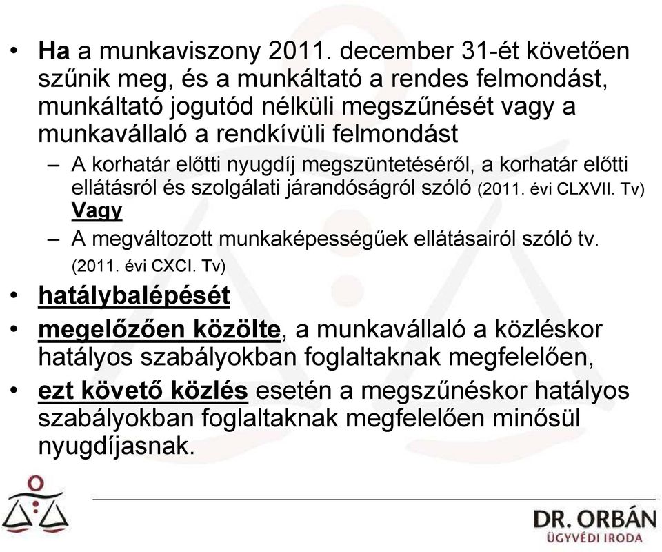 felmondást A korhatár előtti nyugdíj megszüntetéséről, a korhatár előtti ellátásról és szolgálati járandóságról szóló (2011. évi CLXVII.