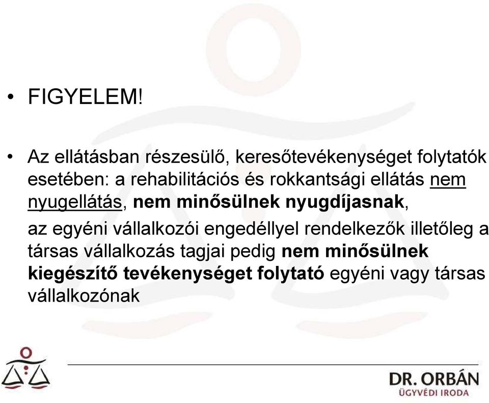 és rokkantsági ellátás nem nyugellátás, nem minősülnek nyugdíjasnak, az egyéni