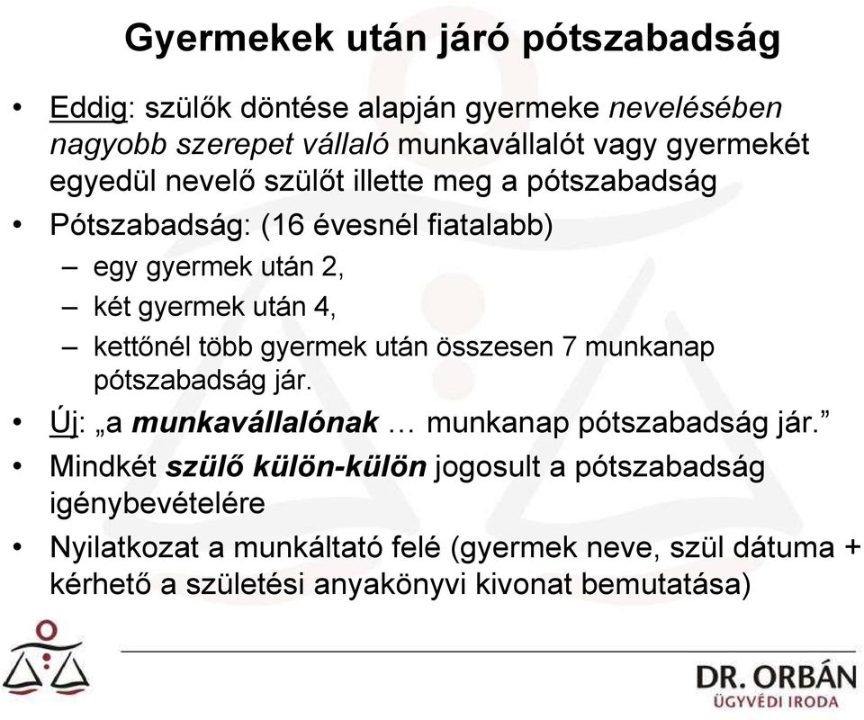 több gyermek után összesen 7 munkanap pótszabadság jár. Új: a munkavállalónak munkanap pótszabadság jár.