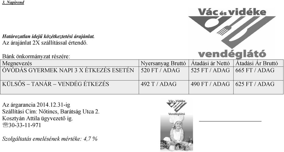 ÉTKEZÉS ESETÉN 520 FT / ADAG 525 FT / ADAG 665 FT / ADAG KÜLSŐS TANÁR VENDÉG ÉTKEZÉS 492 T / ADAG 490 FT / ADAG 625 FT /