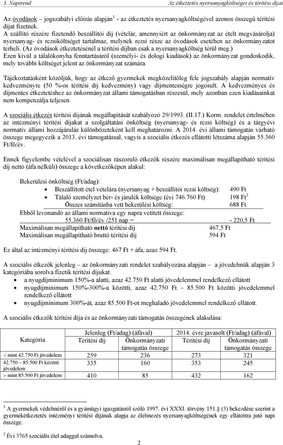 önkormányzatot terheli. (Az óvodások étkeztetésénél a térítési díjban csak a nyersanyagköltség térül meg.