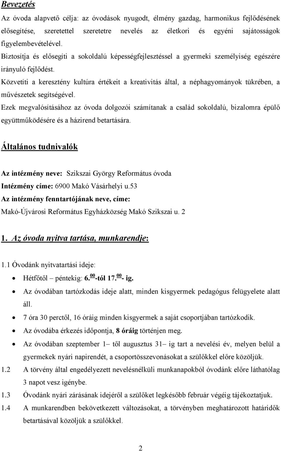 Közvetíti a keresztény kultúra értékeit a kreativitás által, a néphagyományok tükrében, a művészetek segítségével.