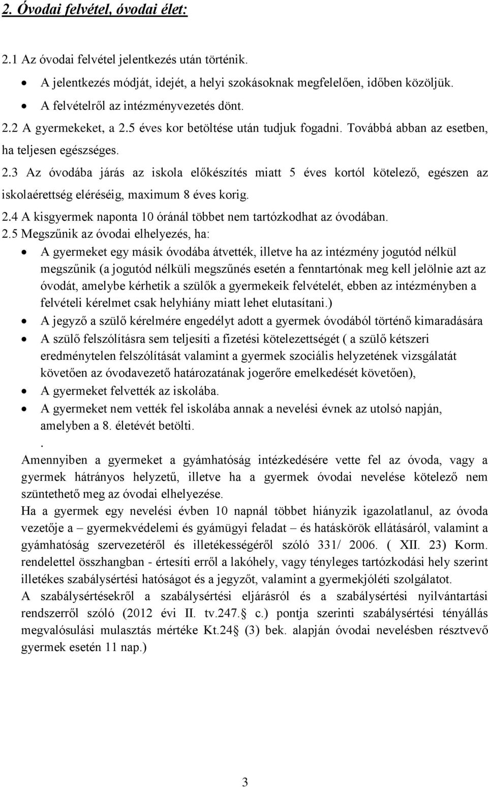 2.4 A kisgyermek naponta 10 óránál többet nem tartózkodhat az óvodában. 2.