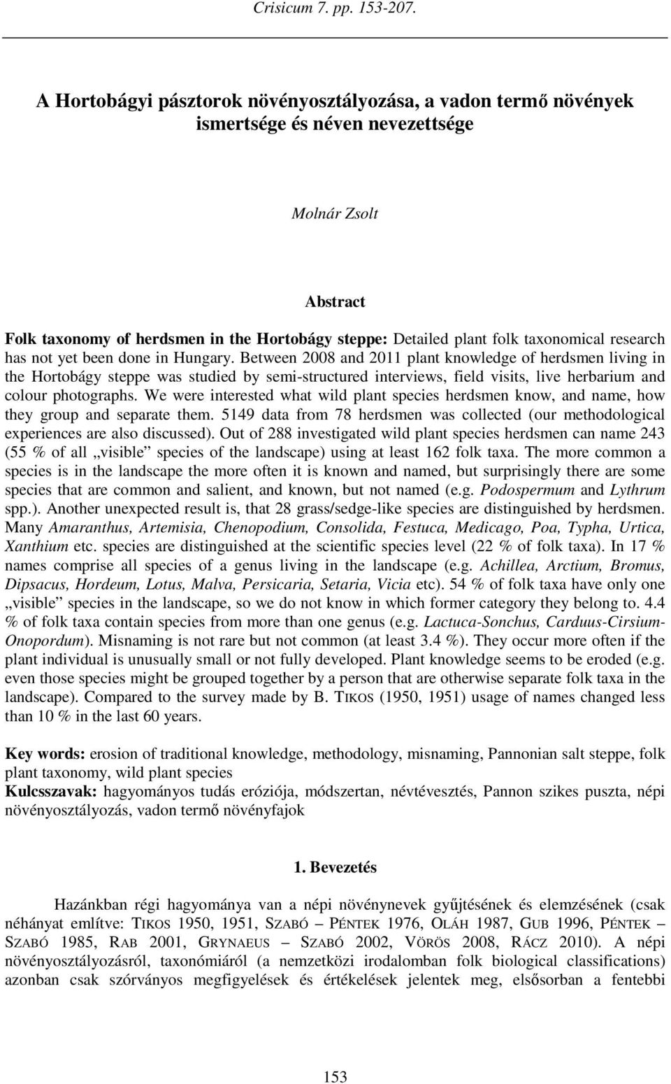 taxonomical research has not yet been done in Hungary.