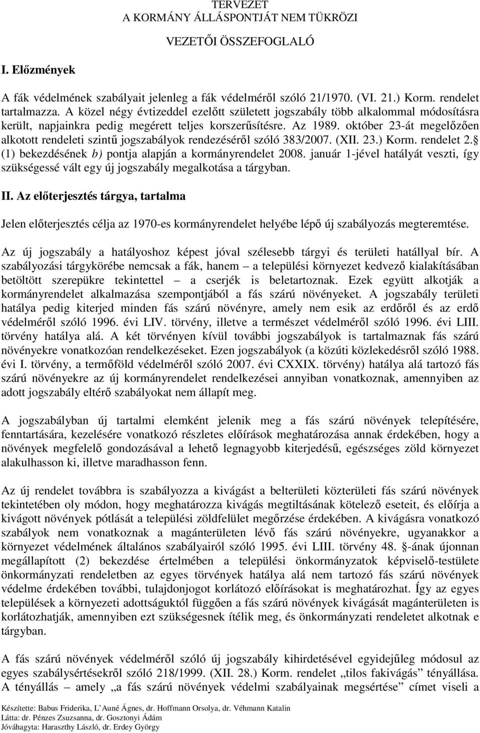 október 23-át megelızıen alkotott rendeleti szintő jogszabályok rendezésérıl szóló 383/2007. (XII. 23.) Korm. rendelet 2. (1) bekezdésének b) pontja alapján a kormányrendelet 2008.