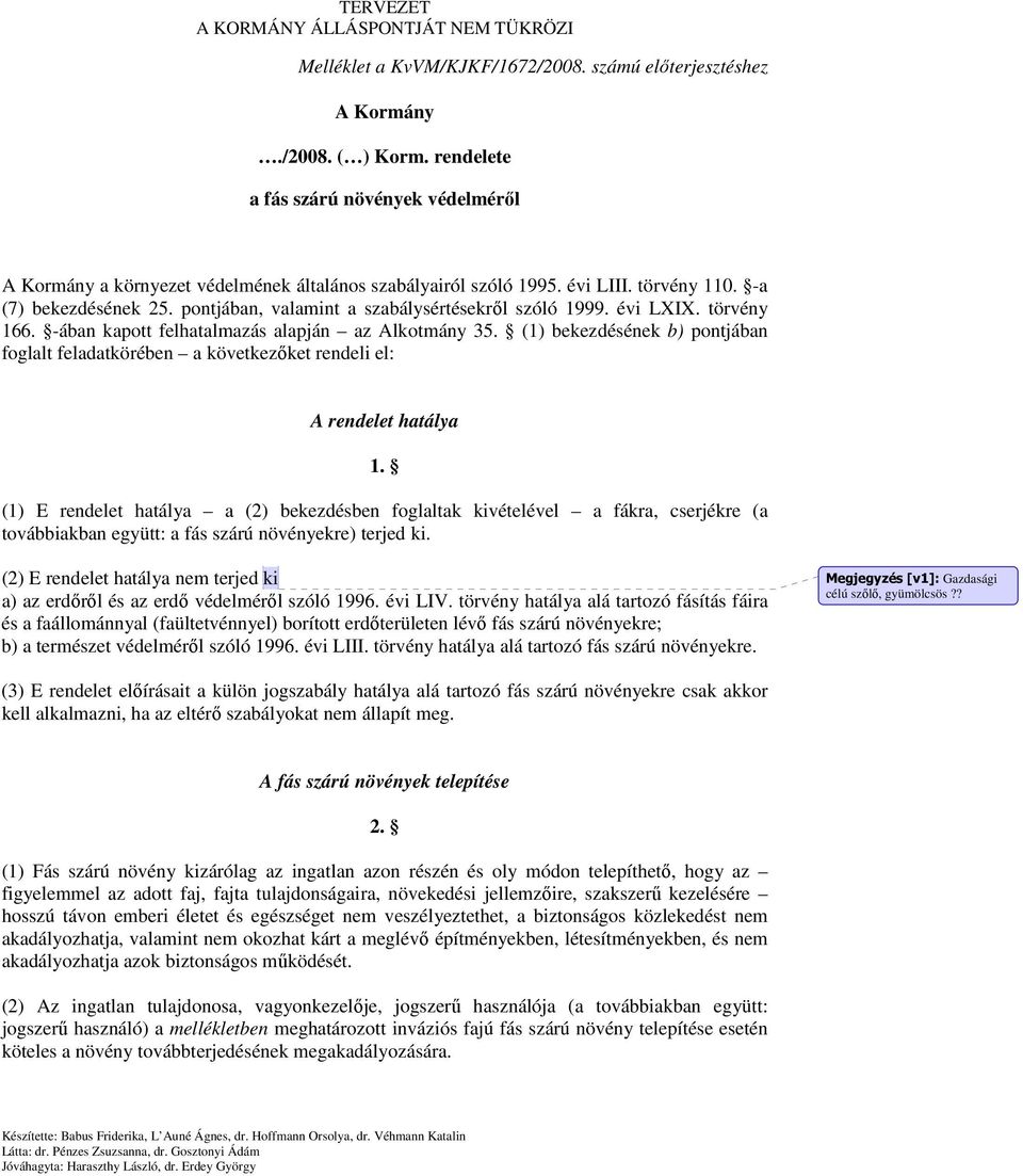 (1) bekezdésének b) pontjában foglalt feladatkörében a következıket rendeli el: A rendelet hatálya 1.