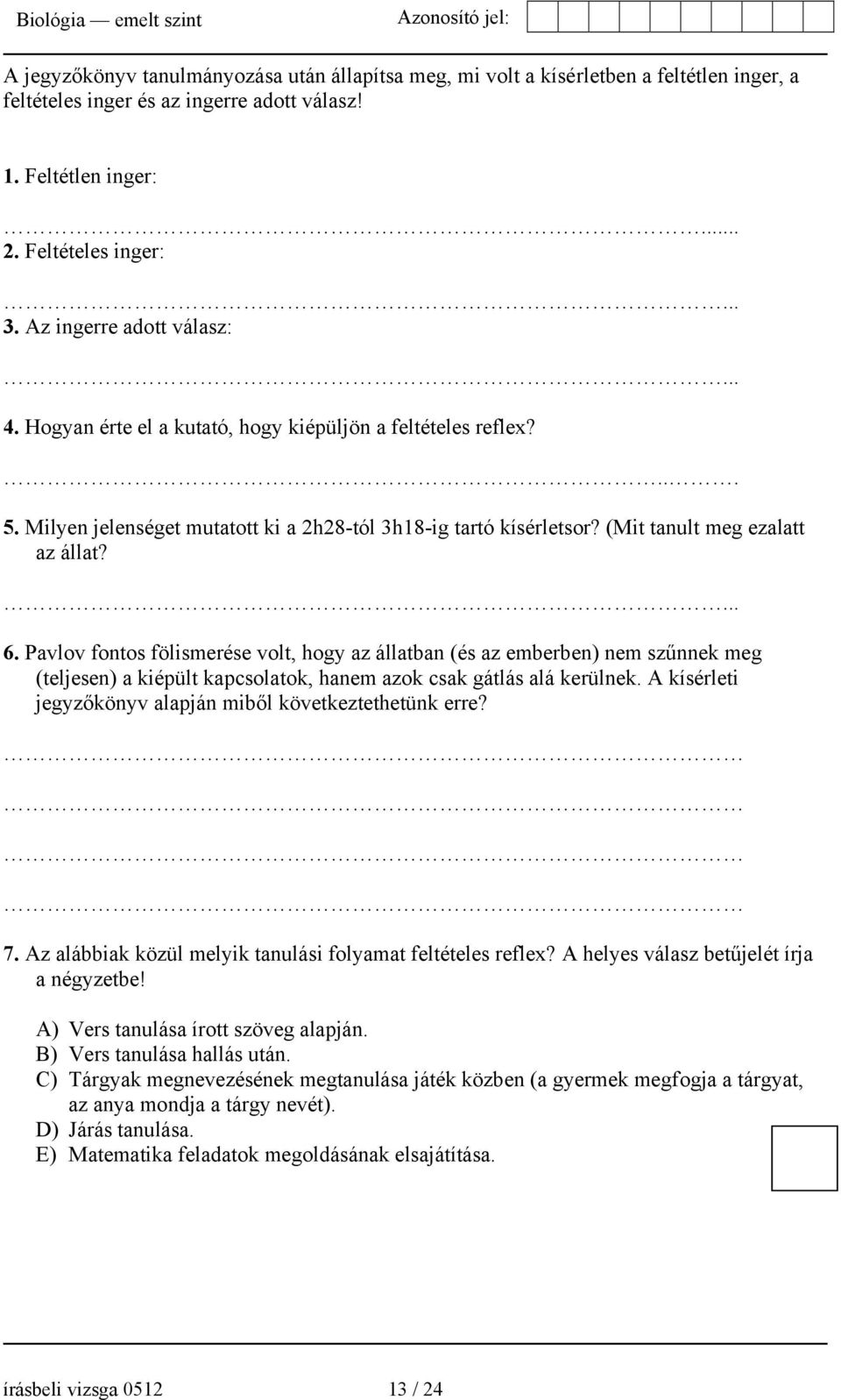 ... 6. Pavlov fontos fölismerése volt, hogy az állatban (és az emberben) nem szűnnek meg (teljesen) a kiépült kapcsolatok, hanem azok csak gátlás alá kerülnek.