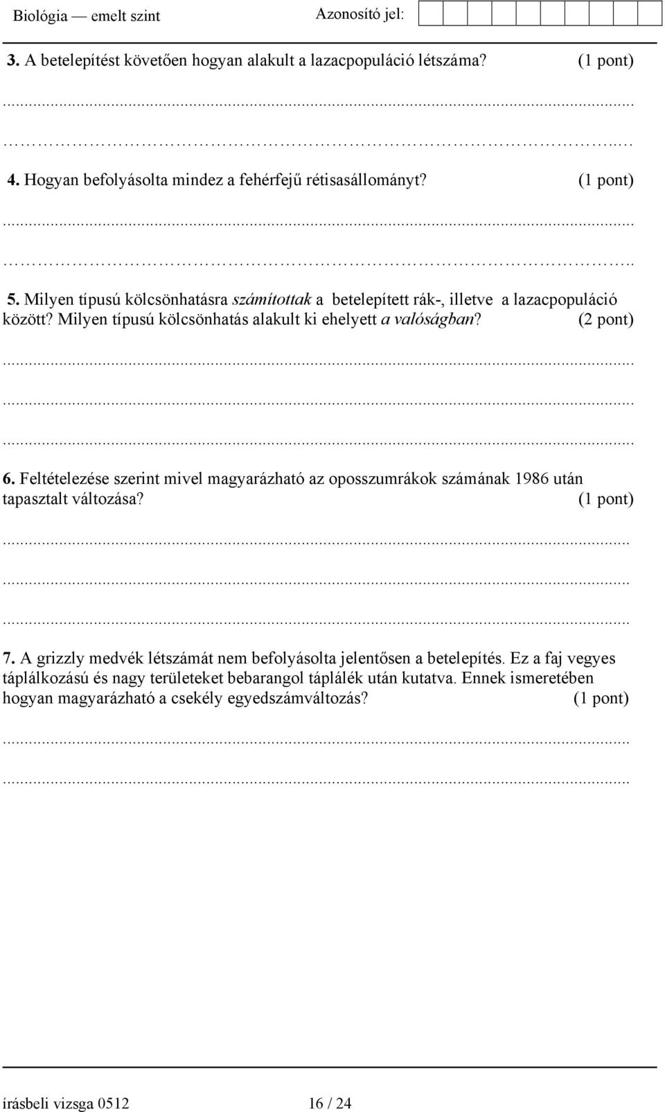 Feltételezése szerint mivel magyarázható az oposszumrákok számának 1986 után tapasztalt változása? (1 pont)......... 7.