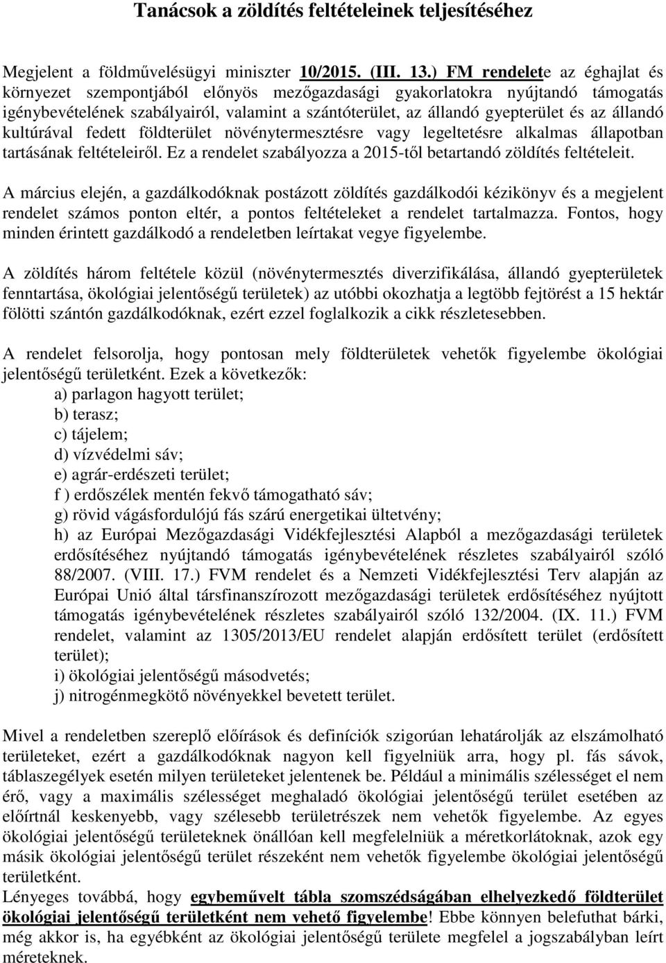 állandó kultúrával fedett földterület növénytermesztésre vagy legeltetésre alkalmas állapotban tartásának feltételeiről. Ez a rendelet szabályozza a 2015-től betartandó zöldítés feltételeit.