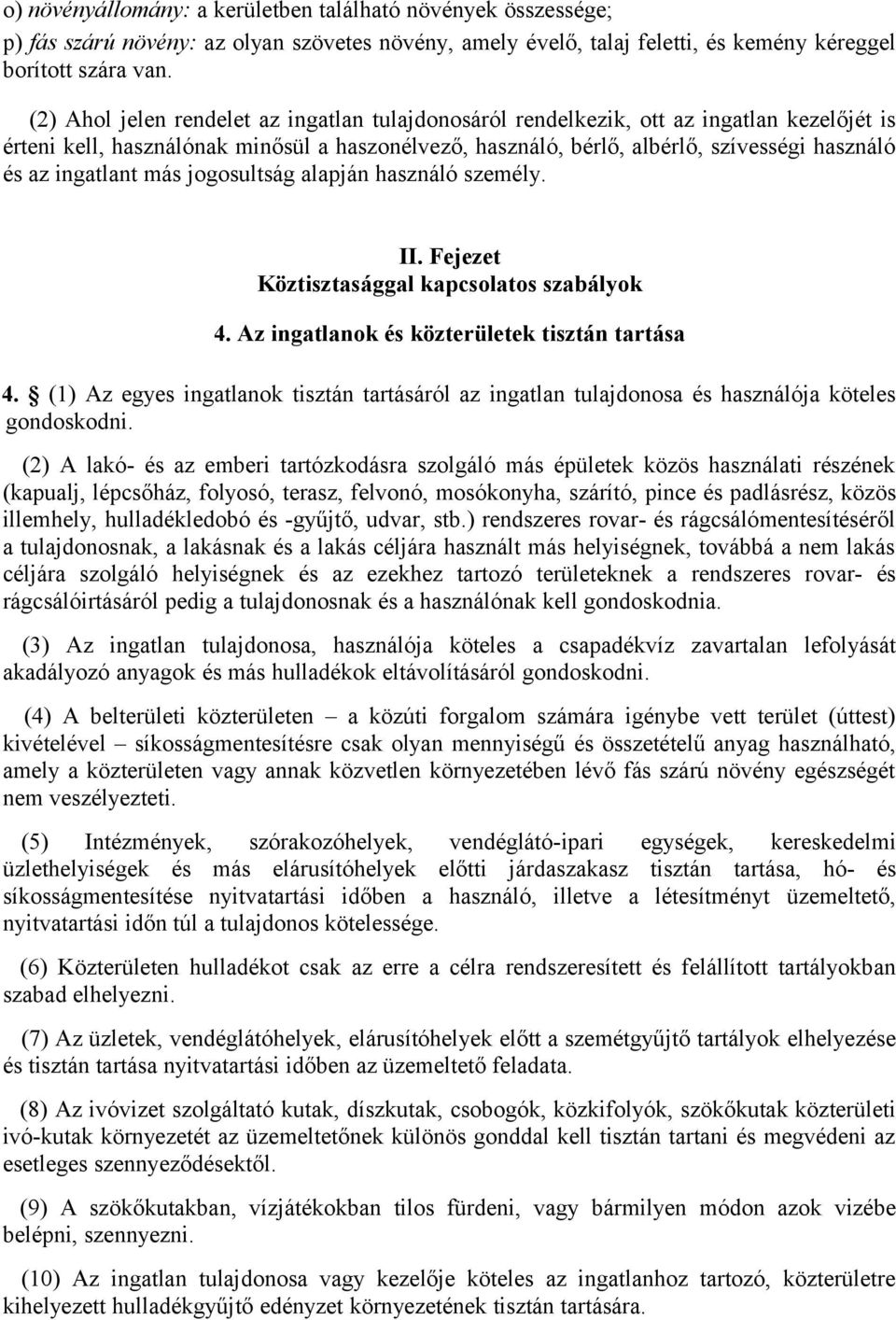 ingatlant más jogosultság alapján használó személy. II. Fejezet Köztisztasággal kapcsolatos szabályok 4. Az ingatlanok és közterületek tisztán tartása 4.