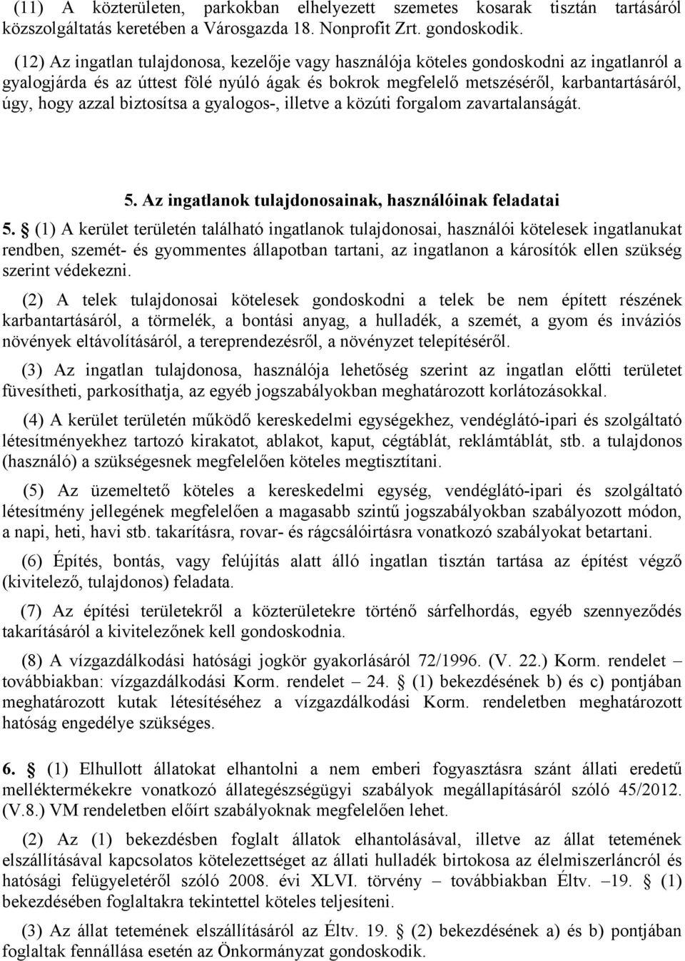biztosítsa a gyalogos-, illetve a közúti forgalom zavartalanságát. 5. Az ingatlanok tulajdonosainak, használóinak feladatai 5.