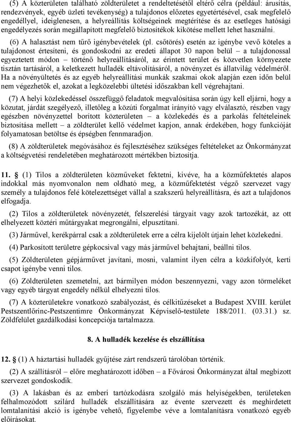 (6) A halasztást nem tűrő igénybevételek (pl.