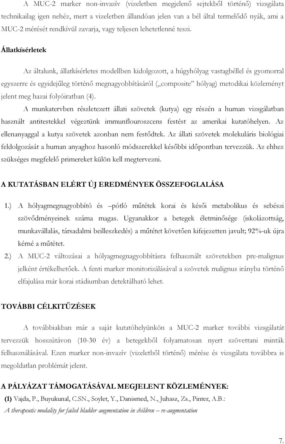 Állatkísérletek Az általunk, állatkísérletes modellben kidolgozott, a húgyhólyag vastagbéllel és gyomorral egyszerre és egyidejűleg történő megnagyobbításáról ( composite hólyag) metodikai közleményt