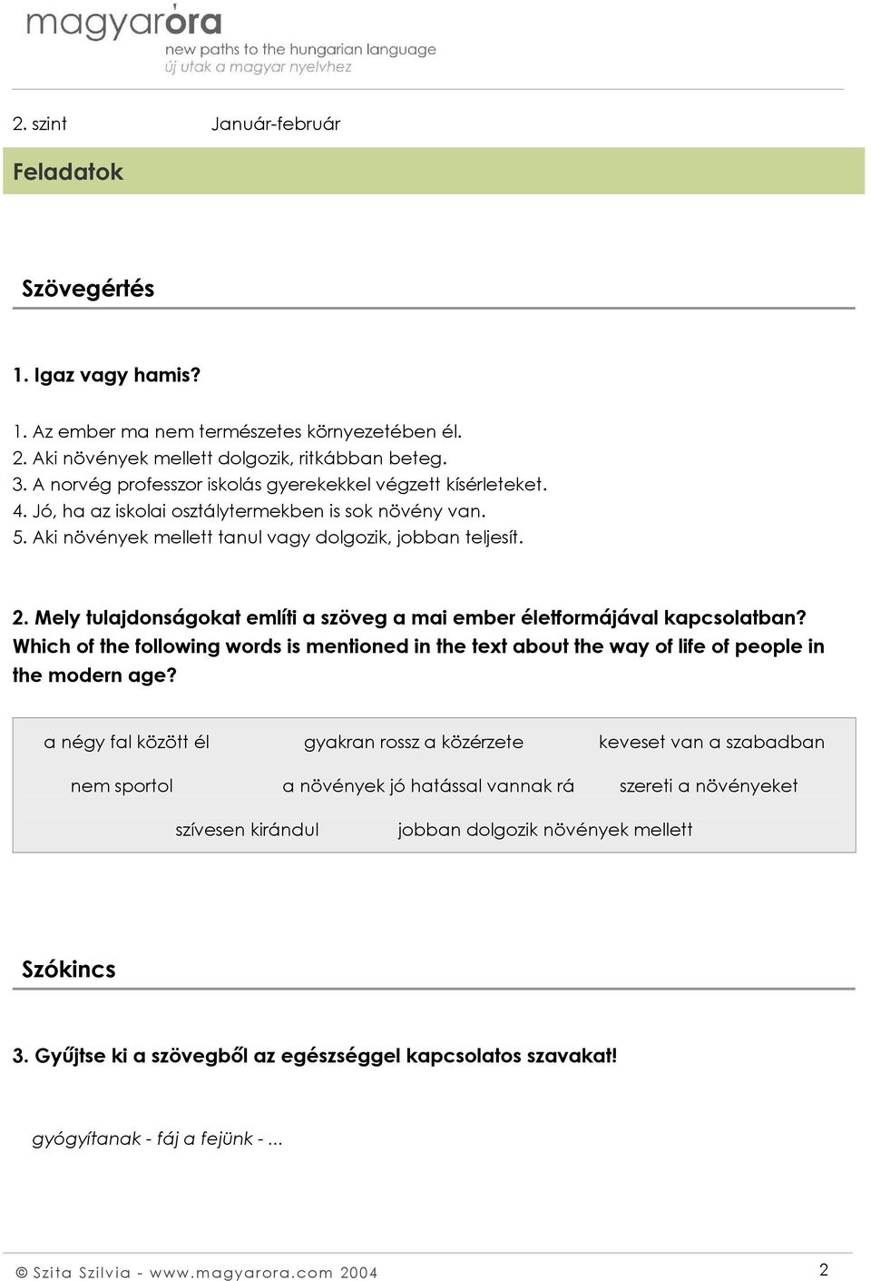 Mely tulajdonságokat említi a szöveg a mai ember életformájával kapcsolatban? Which of the following words is mentioned in the text about the way of life of people in the modern age?