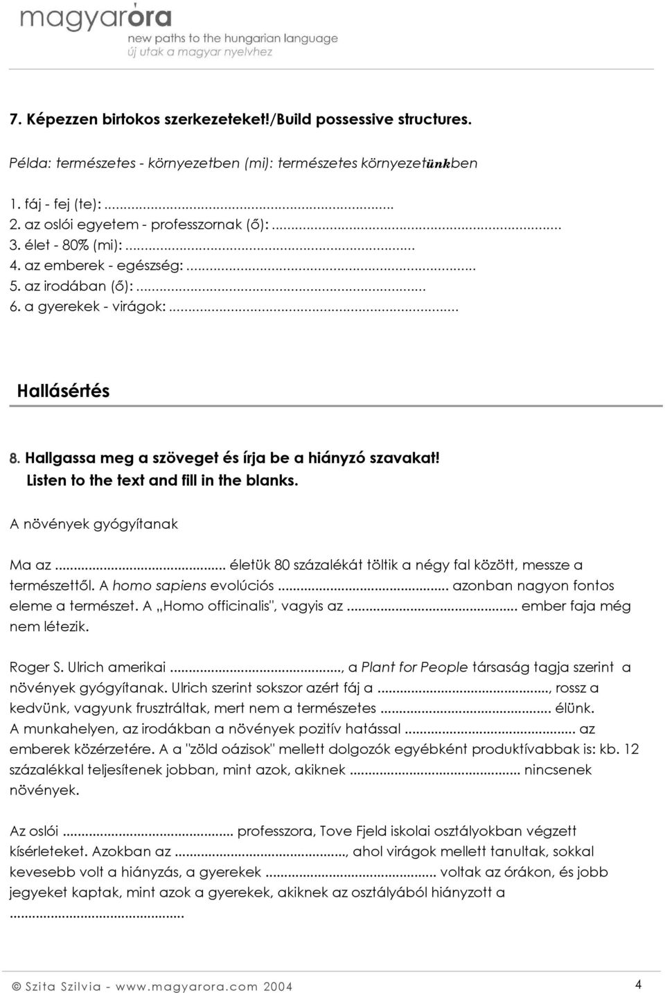 Listen to the text and fill in the blanks. A növények gyógyítanak Ma az... életük 80 százalékát töltik a négy fal között, messze a természettől. A homo sapiens evolúciós.