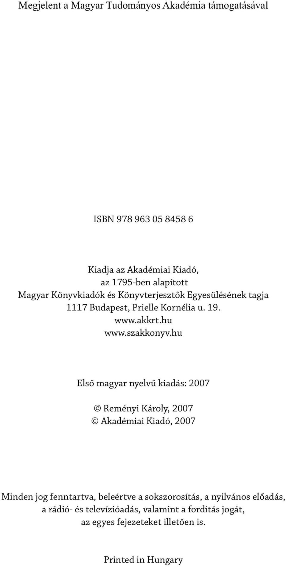 hu Első magyar nyelvű kiadás: 2007 Reményi Károly, 2007 Akadémiai Kiadó, 2007 Minden jog fenntartva, beleértve a