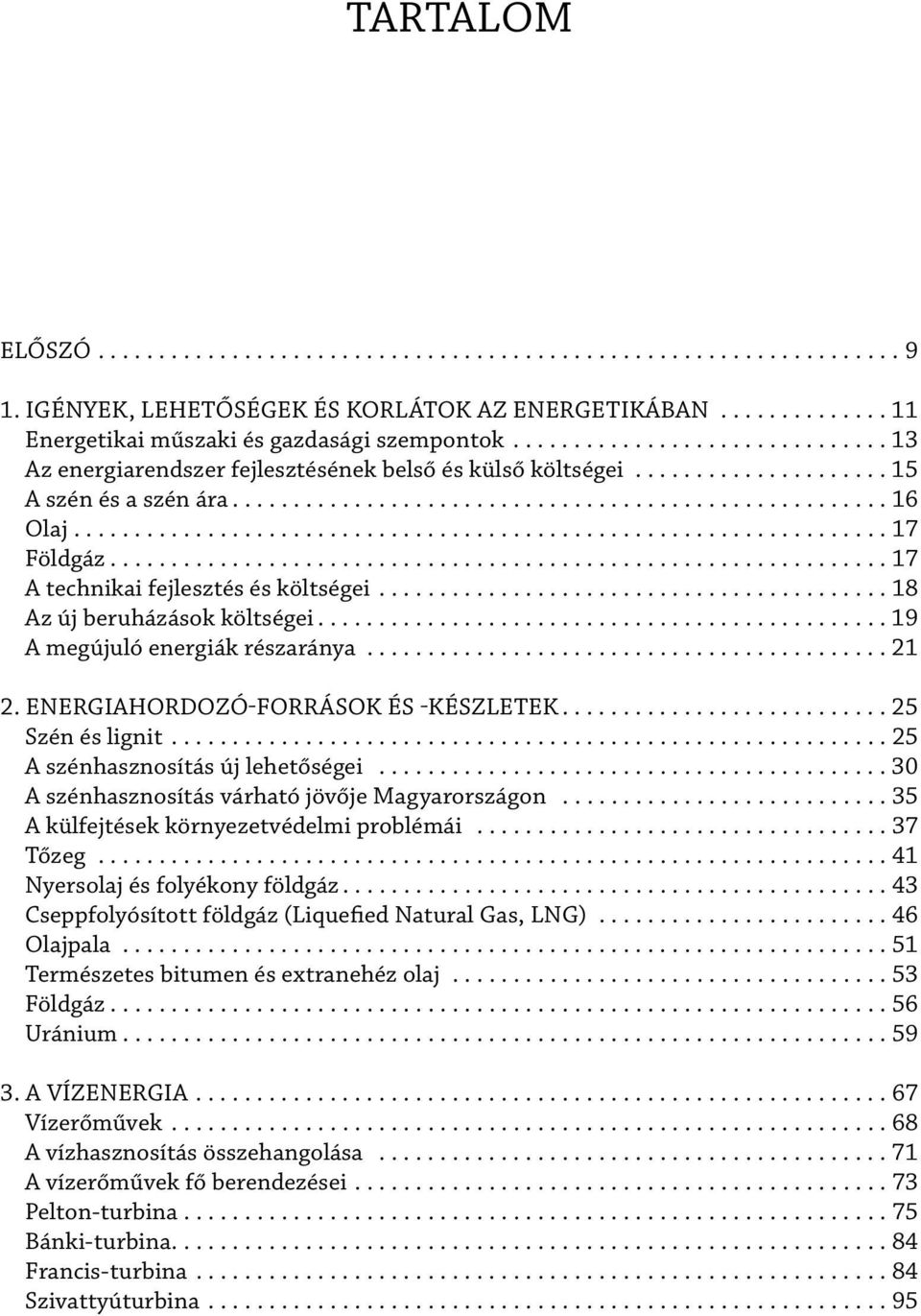 .................................................................. 17 Földgáz................................................................ 17 A technikai fejlesztés és költségei.