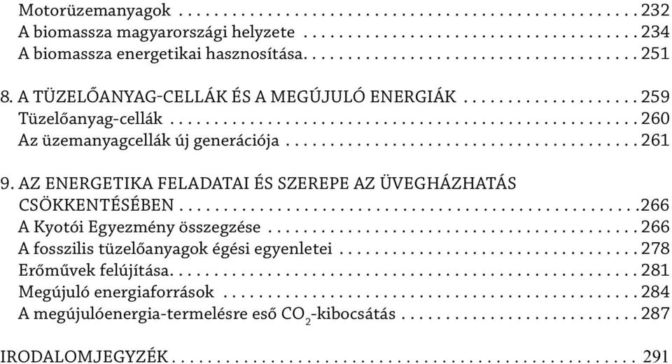 AZ ENERGETIKA FELADATAI ÉS SZEREPE AZ ÜVEGHÁZHATÁS CSÖKKENTÉSÉBEN....................................................266 A Kyotói Egyezmény összegzése.......................................... 266 A fosszilis tüzelőanyagok égési egyenletei.