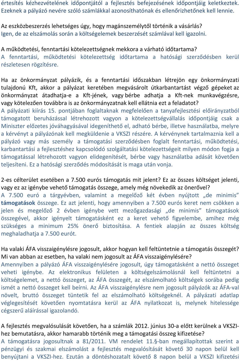 A működtetési, fenntartási kötelezettségnek mekkora a várható időtartama? A fenntartási, működtetési kötelezettség időtartama a hatósági szerződésben kerül részletesen rögzítésre.