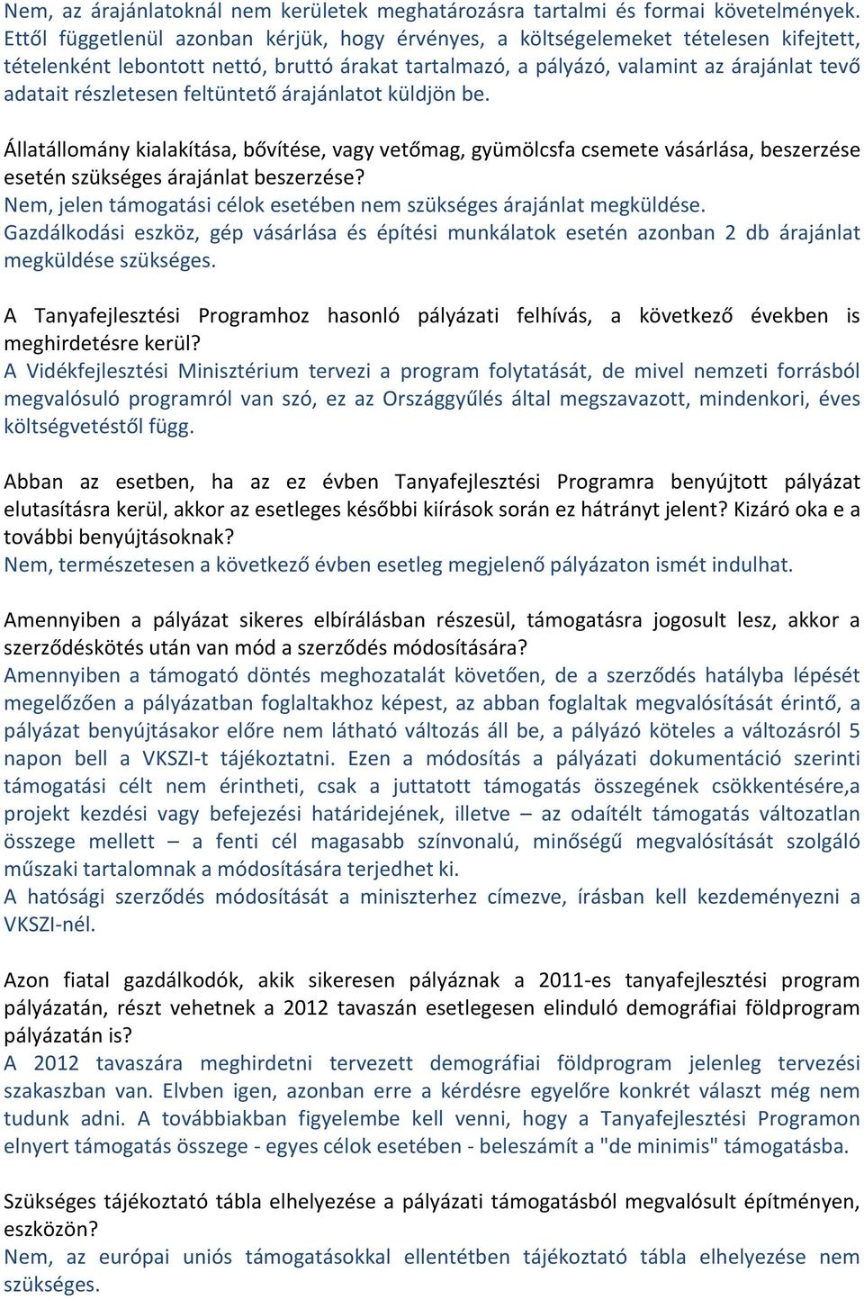 részletesen feltüntető árajánlatot küldjön be. Állatállomány kialakítása, bővítése, vagy vetőmag, gyümölcsfa csemete vásárlása, beszerzése esetén szükséges árajánlat beszerzése?