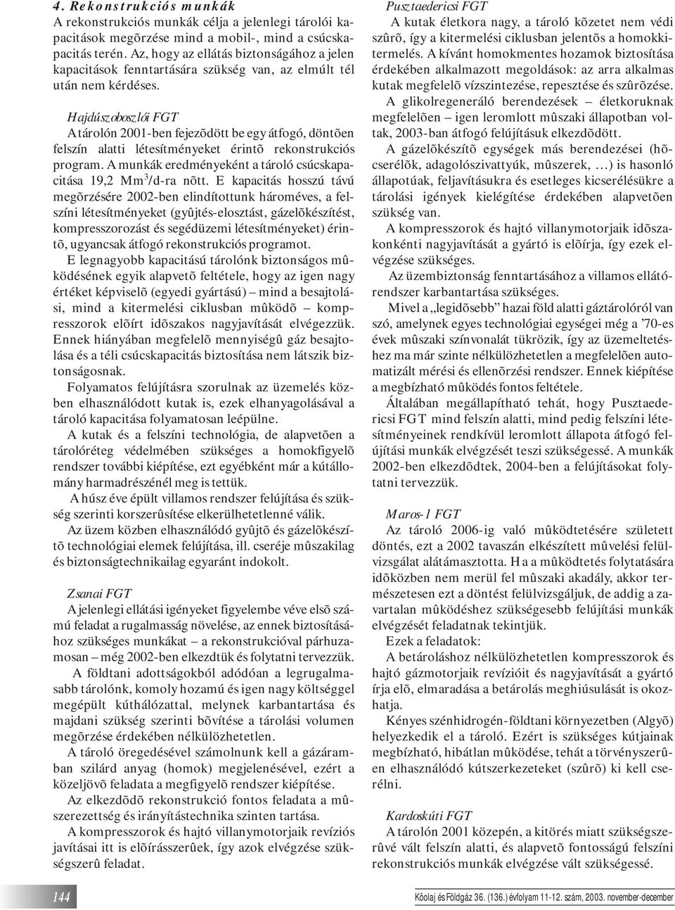 Hajdúszoboszlói FGT A tárolón 2001-ben fejezõdött be egy átfogó, döntõen felszín alatti létesítményeket érintõ rekonstrukciós program.
