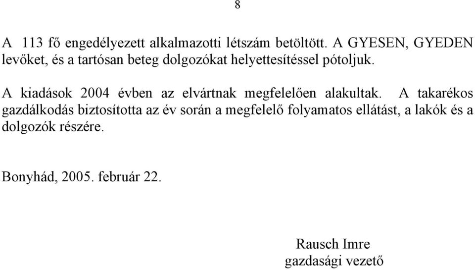 A kiadások 2004 évben az elvártnak megfelelően alakultak.