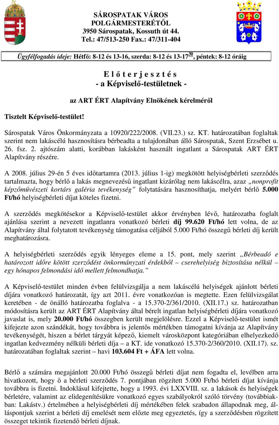 E lıterjesztés - a Képviselı-testületnek - az ART ÉRT Alapítvány Elnökének kérelmérıl Sárospatak Város Önkormányzata a 10920/222/2008. (VII.23.) sz. KT.